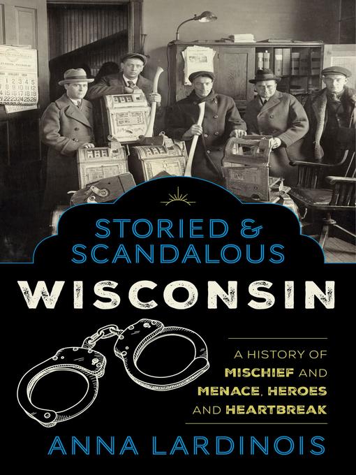 Title details for Storied & Scandalous Wisconsin by Anna Lardinois - Available